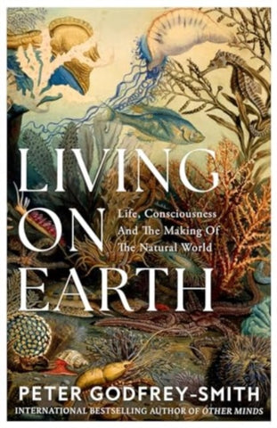 Living on Earth : Life, Consciousness and the Making of the Natural World-9780008321246