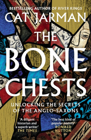 The Bone Chests : Unlocking the Secrets of the Anglo-Saxons-9780008447311