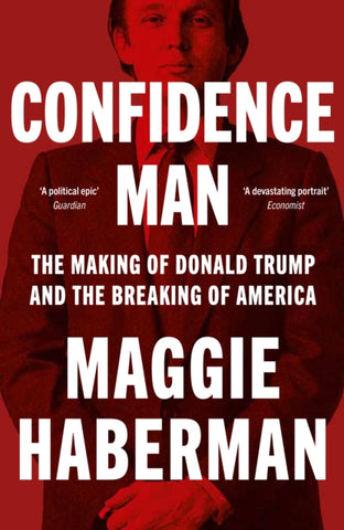 Confidence Man : The Making of Donald Trump and the Breaking of America-9780008470227