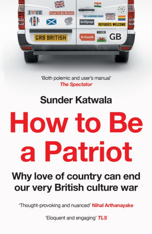 How to Be a Patriot : Why Love of Country Can End Our Very British Culture War-9780008553890