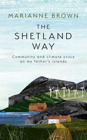 The Shetland Way : Community and Climate Crisis on My Father's Islands-9780008596156