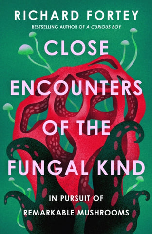 Close Encounters of the Fungal Kind : In Pursuit of Remarkable Mushrooms-9780008639686