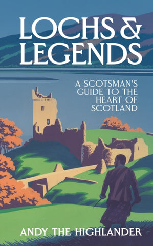 Lochs and Legends : A Scotsman's Guide to the Heart of Scotland-9780008653170