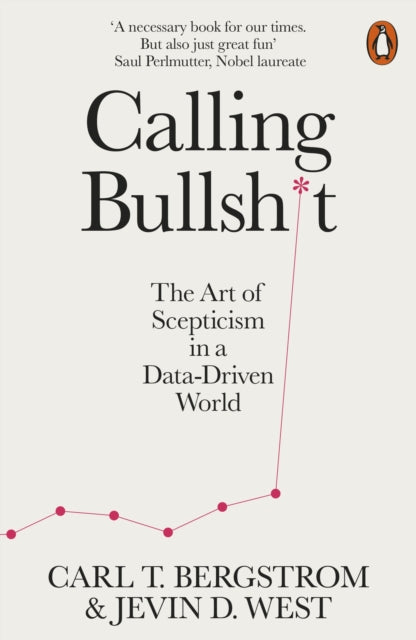 Calling Bullshit : The Art of Scepticism in a Data-Driven World-9780141987057