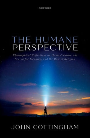 The Humane Perspective : Philosophical Reflections on Human Nature, the Search for Meaning, and the Role of Religion-9780198918912