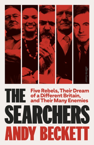 The Searchers : Five Rebels, Their Dream of a Different Britain, and Their Many Enemies-9780241394229