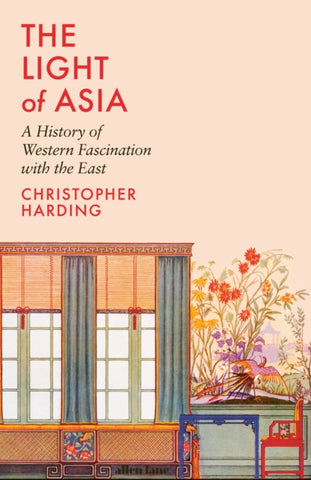 The Light of Asia : A History of Western Fascination with the East-9780241434444