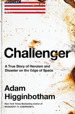 Challenger : A True Story of Heroism and Disaster on the Edge of Space-9780241543696