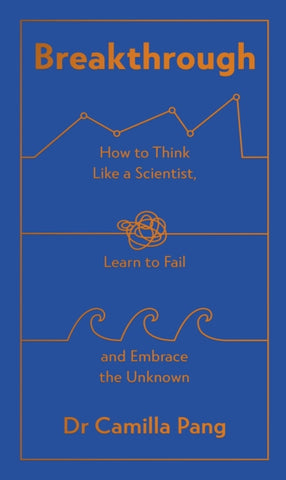 Breakthrough : How to Think Like a Scientist, Learn How to Fail and Embrace the Unknown-9780241545331