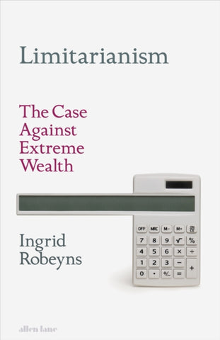 Limitarianism : The Case Against Extreme Wealth-9780241578193