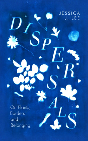 Dispersals : On Plants, Borders and Belonging-9780241597125