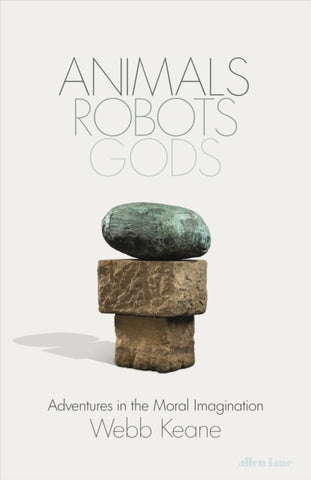 Animals, Robots, Gods : Adventures in the Moral Imagination-9780241613207