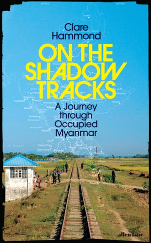 On the Shadow Tracks : A Journey through Occupied Myanmar-9780241623893