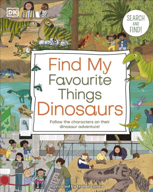 Find My Favourite Things Dinosaurs : Search and Find! Follow the Characters on Their Dinosaur Adventure!-9780241643051