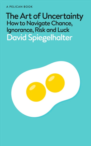 The Art of Uncertainty : How to Navigate Chance, Ignorance, Risk and Luck-9780241658628