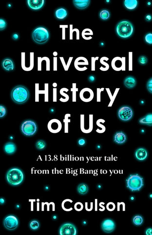 The Universal History of Us : A 13.8 billion year tale from the Big Bang to you-9780241662304