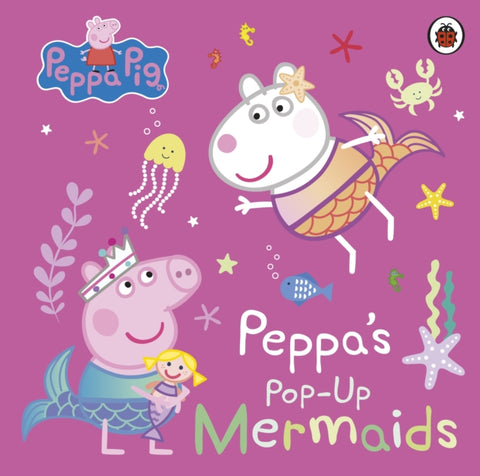 Peppa Pig: Peppa's Pop-Up Mermaids : A pop-up book-9780241665985