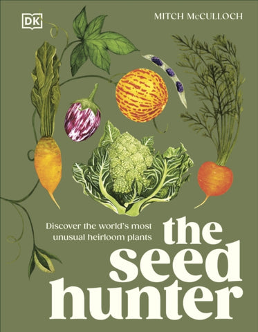 The Seed Hunter : Discover the World's Most Unusual Heirloom Plants-9780241667118