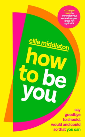 How to be You : Say Goodbye to Should, Would and Could So That You Can-9780241710371