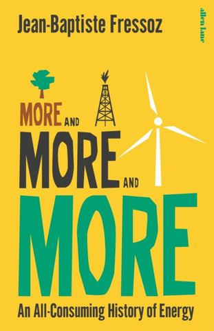 More and More and More : An All-Consuming History of Energy-9780241718896