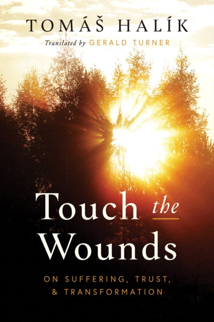 Touch the Wounds : On Suffering, Trust, and Transformation-9780268204891