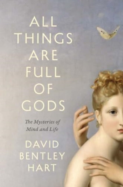 All Things Are Full of Gods : The Mysteries of Mind and Life-9780300254723