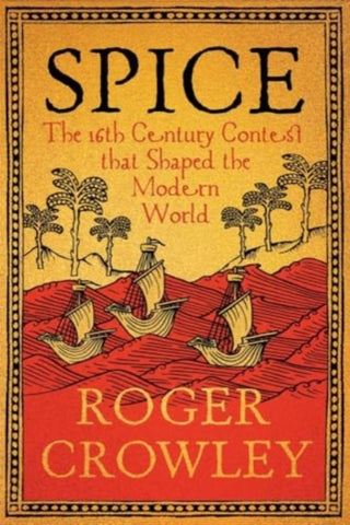 Spice : The 16th-Century Contest that Shaped the Modern World-9780300267471