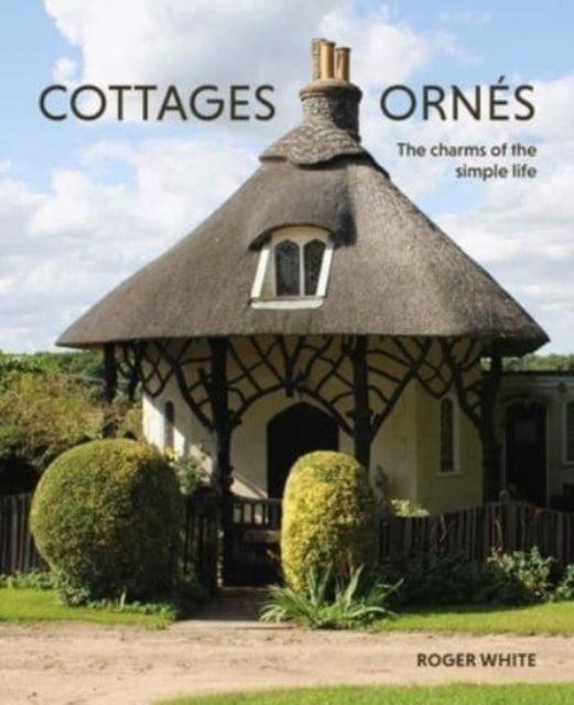 Cottages ornes : The Charms of the Simple Life-9780300276978