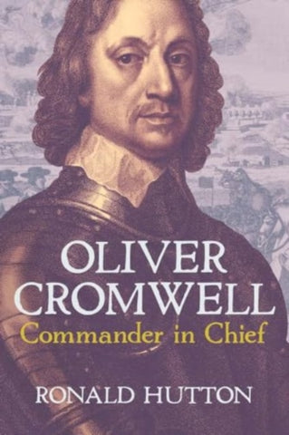 Oliver Cromwell: Commander in Chief-9780300278941