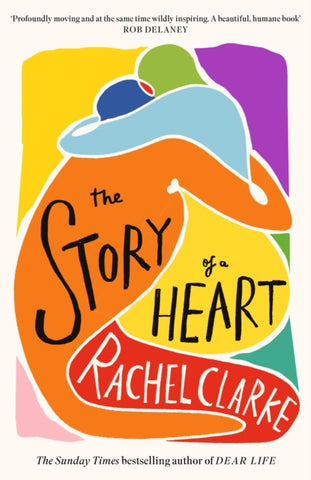 The Story of a Heart : 'Profoundly moving and at the same time wildly inspiring' Rob Delaney-9780349145594