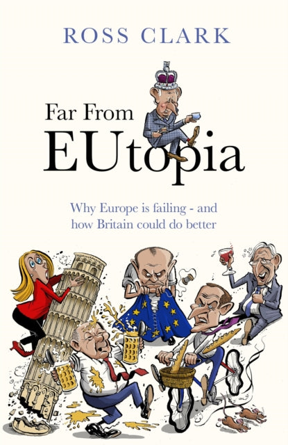 Far from Eutopia : How Europe is failing – and Britain could do better-9780349146966