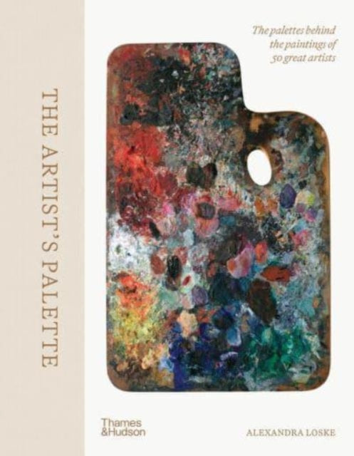 The Artist's Palette : The palettes behind the paintings of 50 great artists-9780500027776