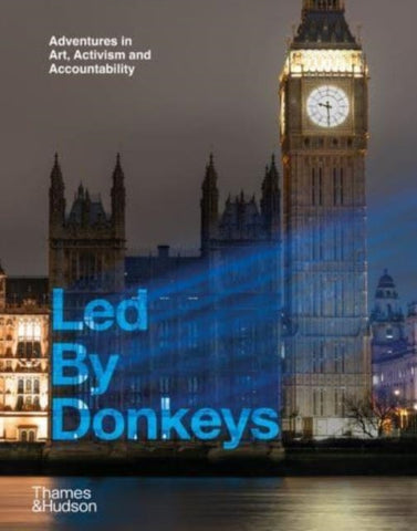 Led By Donkeys : Adventures in Art, Activism and Accountability-9780500298121