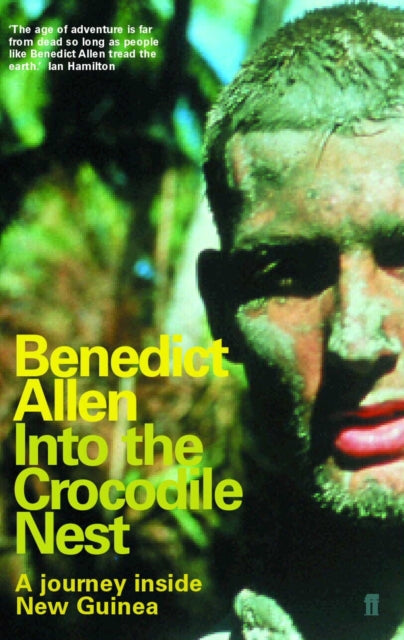 Into the Crocodile Nest : A Journey Inside New Guinea-9780571206223