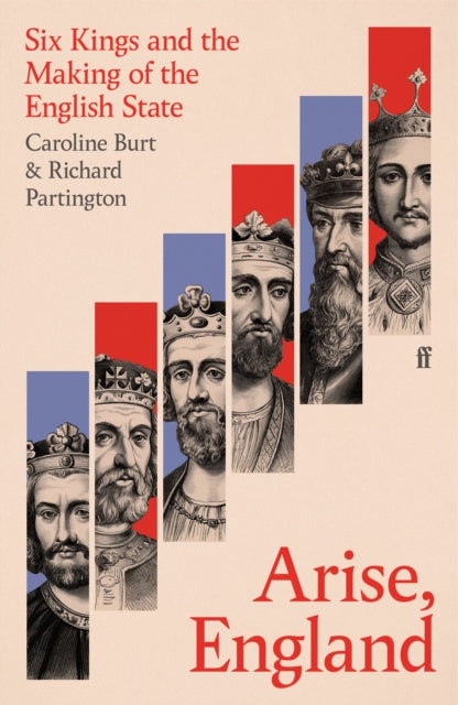 Arise, England : Six Kings and the Making of the English State-9780571311989