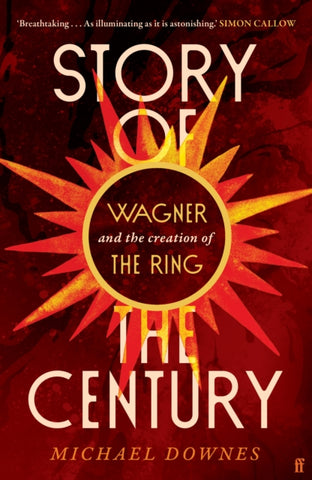 Story of the Century : Wagner and the creation of The Ring-9780571371990