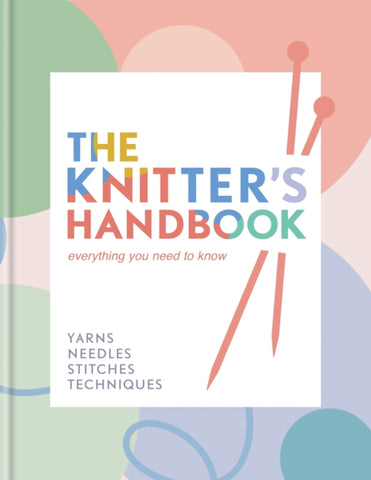 The Knitter's Handbook : Everything you need to know: yarns, needles, stitches, techniques-9780600638223