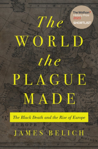 The World the Plague Made : The Black Death and the Rise of Europe-9780691219165