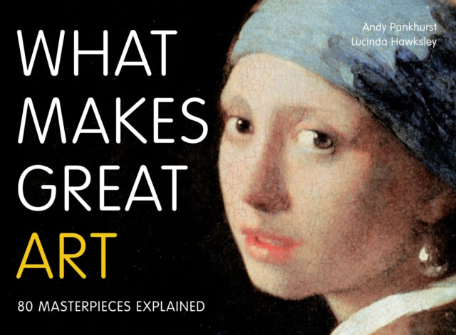 What Makes Great Art : 80 Masterpieces Explained-9780711235076