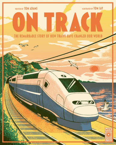 On Track : The remarkable story of how trains have changed our world-9780711284838