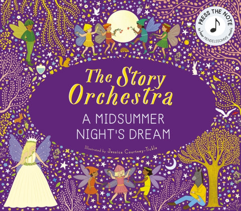 The Story Orchestra: Shakespeare's A Midsummer Night's Dream : Press the note to hear Mendelssohn's music Volume 10-9780711297388