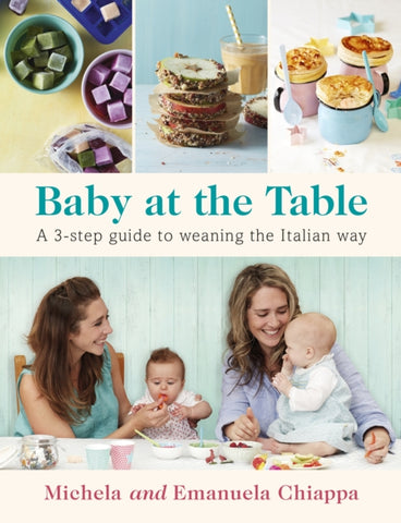 Baby at the Table : Feed Your Toddler the Italian Way in 3 Easy Steps-9780718182946