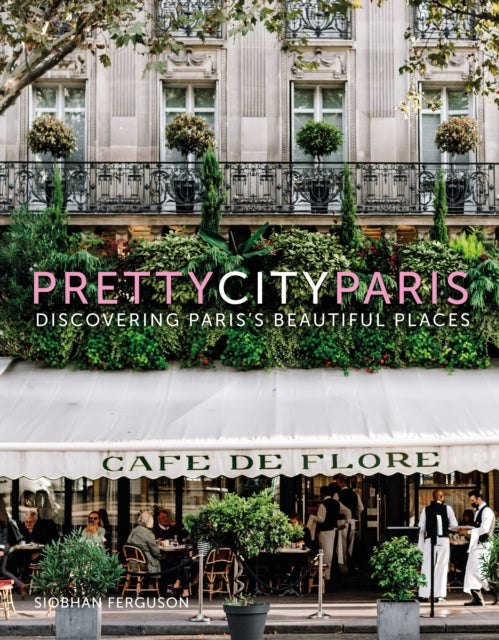 prettycityparis : Discovering Paris's Beautiful Places-9780750995221