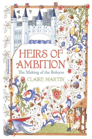 Heirs of Ambition : The Making of the Boleyns-9780750999984