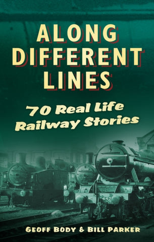 Along Different Lines : 70 Real Life Railway Stories-9780752489155