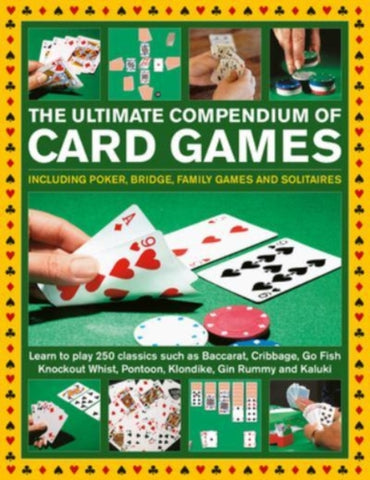 Card Games, The Ultimate Compendium of : Including poker, bridge, family games and solitaires; learn to play classics such as Baccarat, Cribbage, Go Fish, Gin Rummy and Kaluki-9780754835424