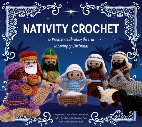 Nativity Crochet Kit : 12 Projects Celebrating the True Meaning of Christmas – Components: 7 colors of yarn, Crochet hook, Safety Eyes, Fiberfill, Embroidery Floss, Yarn needle, Instruction Book-9780785845621