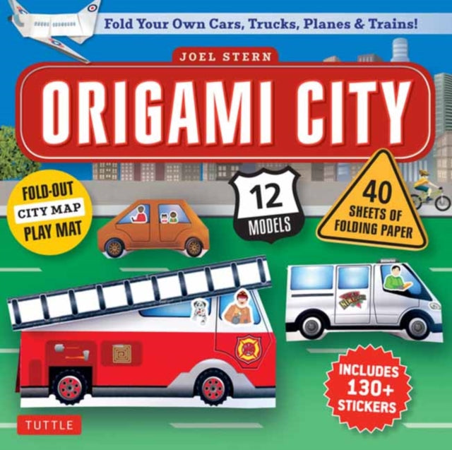 Origami City Kit : Fold Your Own Cars, Trucks, Planes & Trains!: Kit Includes Origami Book, 12 Projects, 40 Origami Papers, 130 Stickers and City Map-9780804857963