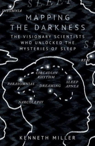 Mapping the Darkness : The Visionary Scientists Who Unlocked the Mysteries of Sleep-9780861548330