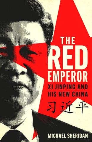 The Red Emperor : Xi Jinping and His New China-9781035413478